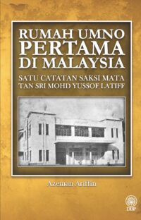 RUMAH UMNO PERTAMA DI MALAYSIA: SATU CATATAN SAKSI MATA TAN SRI MOHD YUSSOF LATIFF