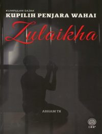 KUMPULAN SAJAK: KUPILIH PENJARA WAHAI ZULAIKHA