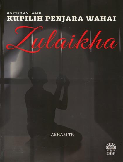 KUMPULAN SAJAK: KUPILIH PENJARA WAHAI ZULAIKHA