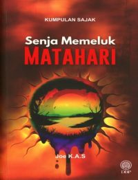 KUMPULAN SAJAK: SENJA MEMELUK MATAHARI