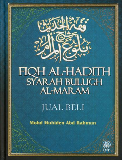 FIQH AL-HADITH SYARAH BULUGH AL-MARAM: JUAL BELI (K/K)