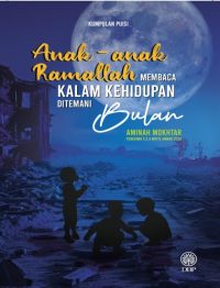 KUMPULAN PUISI: ANAK-ANAK RAMALLAH MEMBACA KALAM KEHIDUPAN DITEMANI BULAN