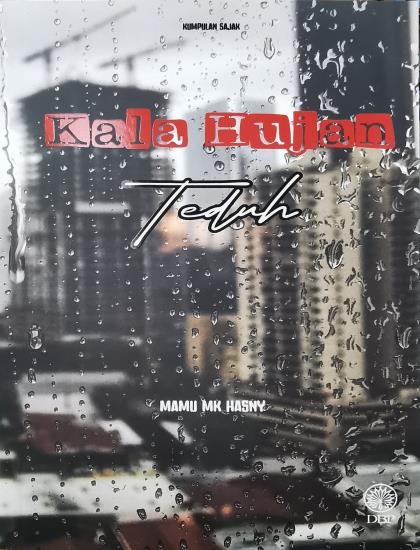 KUMPULAN SAJAK: KALA HUJAN TEDUH