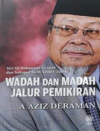 SIRI III HIMPUNAN UCAPAN DAN SEKAPUR SIRIH (2003-2004): WADAH DAN MADAH JALUR PEMIKIRAN