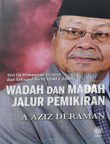 SIRI III HIMPUNAN UCAPAN DAN SEKAPUR SIRIH (2003-2004): WADAH DAN MADAH JALUR PEMIKIRAN