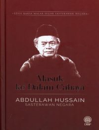 EDISI KARYA MALAR SEGAR SASTERAWAN NEGARA: MASUK KE DALAM CAHAYA (KULIT KERAS BERBALUT) - ABDULLAH HUSSAIN