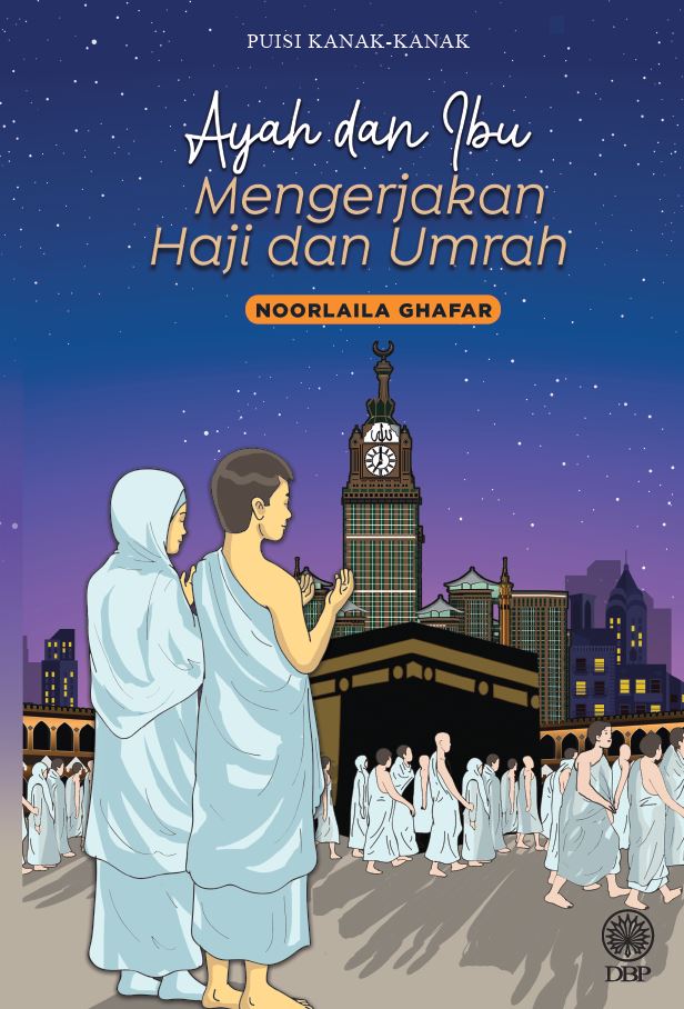 PUISI KANAK-KANAK: AYAH DAN IBU MENGERJAKAN HAJI DAN UMRAH