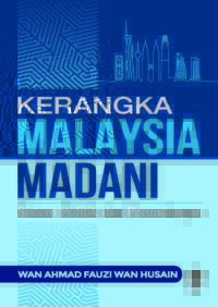 KERANGKA MALAYSIA MADANI: SISTEM POLITIK DAN PERUNDANGAN