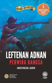 NOVEL SEJARAH: LEFTENAN ADNAN PERWIRA BANGSA