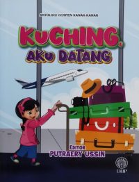 ANTOLOGI CERPEN KANAK-KANAK: KUCHING, AKU DATANG