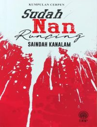 KUMPULAN CERPEN: SUDAH NAN RUNCING