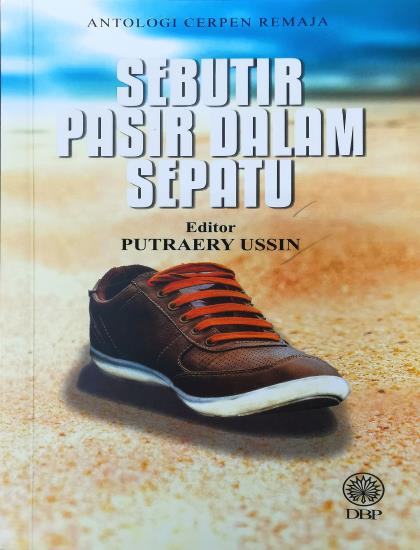 ANTOLOGI CERPEN REMAJA: SEBUTIR PASIR DALAM SEPATU