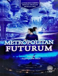 ANTOLOGI CERPEN MINGGU PENULIS REMAJA 2022: METROPOLITAN FUTURUM
