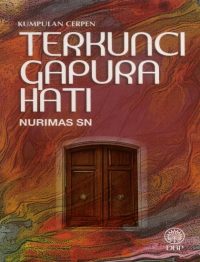 KUMPULAN CERPEN: TERKUNCI GAPURA HATI