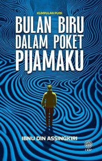 KUMPULAN PUISI: BULAN BIRU DALAM POKET PIJAMAKU
