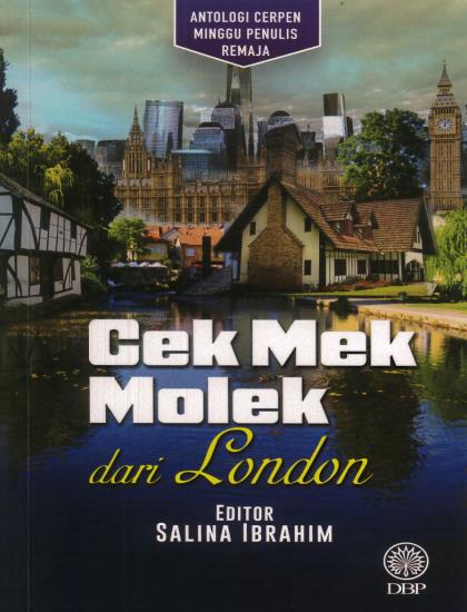ANTOLOGI CERPEN MINGGU PENULIS REMAJA: CEK MEK MOLEK DARI LONDON