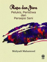 RUPA DAN JIWA: PELUKIS, PERISTIWA DAN PERSEPSI SENI