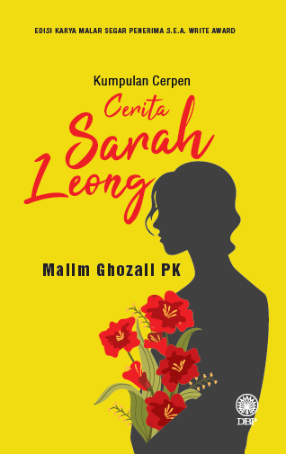 EDISI KARYA MALAR SEGAR PENERIMA S.E.A. WRITE AWARD: KUMPULAN CERPEN: CERITA SARAH LEONG