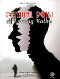 KUMPULAN SAJAK: PENJUAL PUISI DI LORONG KALBU