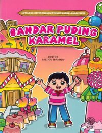 ANTOLOGI CERPEN KANAK-KANAK 2020: BANDAR PUDING KARAMEL