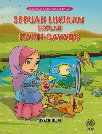 KUMPULAN CERPEN KANAK-KANAK: SEBUAH LUKISAN SEBUAH KASIH SAYANG