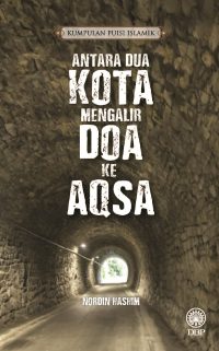 KUMPULAN PUISI ISLAMIK: ANTARA DUA KOTA MENGALIR DOA KE AQSA