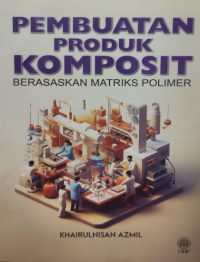 PEMBUATAN PRODUK KOMPOSIT BERASASKAN MATRIKS POLIMER