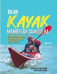 BILAH KAYAK MEMBELAH SAMUDERA: DIARI MURAD KASSIM PENDAYUNG KAYAK SOLO NEGARA