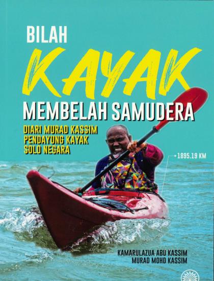 BILAH KAYAK MEMBELAH SAMUDERA: DIARI MURAD KASSIM PENDAYUNG KAYAK SOLO NEGARA - Image 2