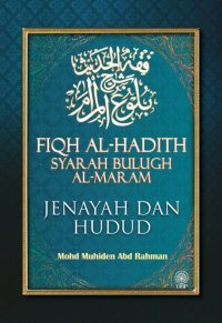 FIQH AL-HADITH SYARAH BULUGH AL-MARAM: JENAYAH DAN HUDUD