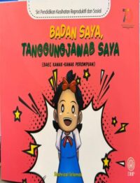 SIRI PENDIDIKAN KESIHATAN REPRODUKTIF DAN SOSIAL: BADAN SAYA, TANGGUNGJAWAB SAYA (BAGI KANAK-KANAK PEREMPUAN)
