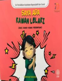 SIRI PENDIDIKAN KESIHATAN REPRODUKTIF DAN SOSIAL: SAYA ADA KAWAN LELAKI (BAGI KANAK-KANAK PEREMPUAN)