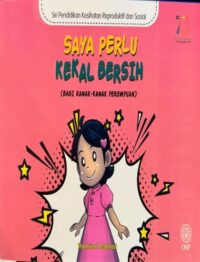 SIRI PENDIDIKAN KESIHATAN REPRODUKTIF DAN SOSIAL: SAYA PERLU KEKAL BERSIH (BAGI KANAK-KANAK PEREMPUAN)