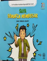 SIRI PENDIDIKAN KESIHATAN REPRODUKTIF DAN SOSIAL: SAYA SEMAKIN MEMBESAR (BAGI REMAJA LELAKI)