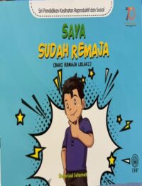 SIRI PENDIDIKAN KESIHATAN REPRODUKTIF DAN SOSIAL: SAYA SUDAH REMAJA (BAGI REMAJA LELAKI)