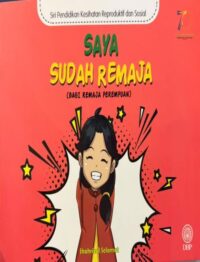 SIRI PENDIDIKAN KESIHATAN REPRODUKTIF DAN SOSIAL: SAYA SUDAH REMAJA (BAGI REMAJA PEREMPUAN)