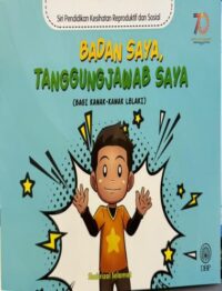 SIRI PENDIDIKAN KESIHATAN REPRODUKTIF DAN SOSIAL: BADAN SAYA TANGGUNGJAWAB SAYA (BAGI KANAK-KANAK LELAKI)