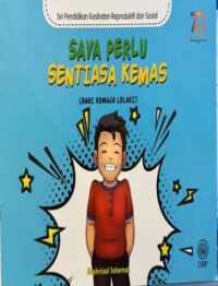 SIRI PENDIDIKAN KESIHATAN REPRODUKTIF DAN SOSIAL: SAYA PERLU SENTIASA KEMAS (BAGI REMAJA LELAKI)