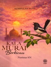 KUMPULAN PUISI: KALA MURAI BERKICAU
