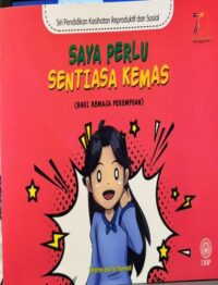 SIRI PENDIDIKAN KESIHATAN REPRODUKTIF DAN SOSIAL: SAYA PERLU SENTIASA KEMAS (BAGI REMAJA PEREMPUAN)